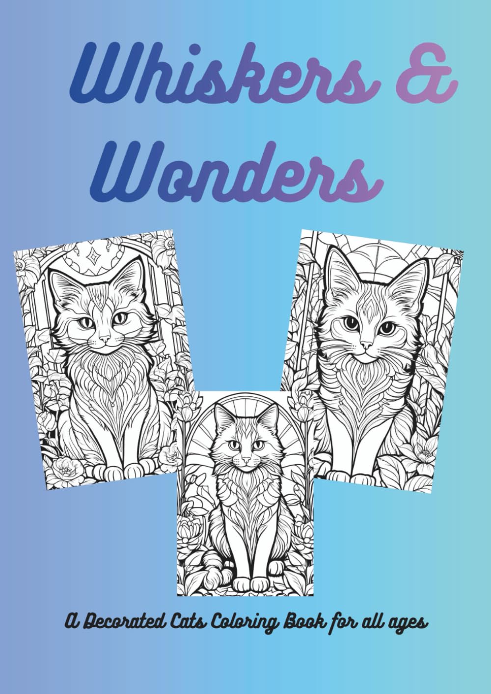 Whiskers & Wonders: A Decorated Cats Coloring Book for all ages