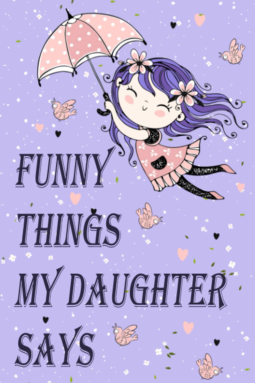 Funny Things my Daughter says: Children's Quote Collection Journal, My Kids Quotes Diary, Notebook for Mom or Dad, Keepsake memory journal, Memory record of Daughter