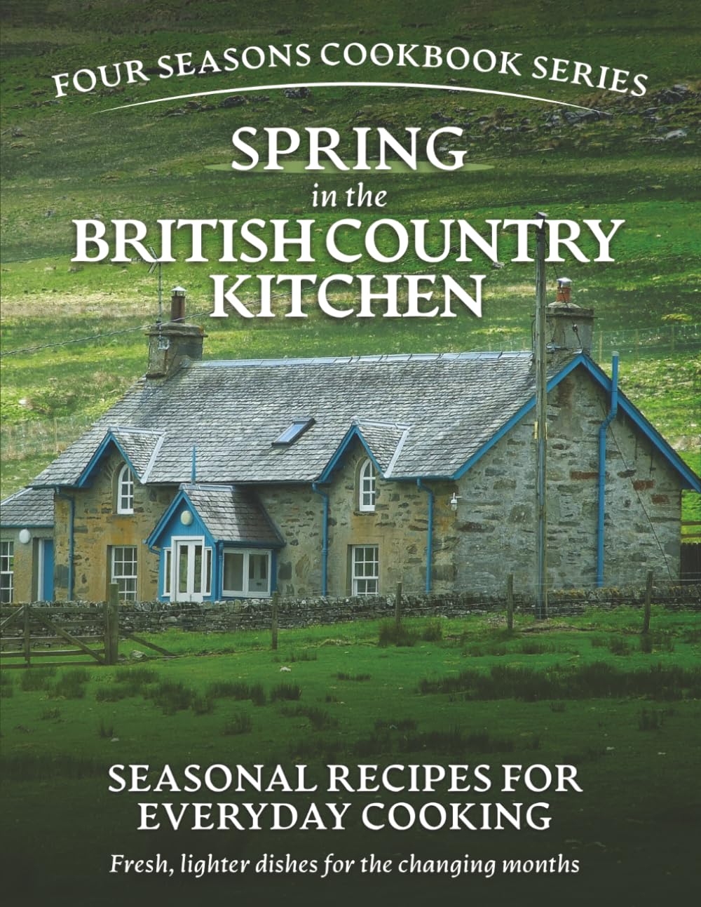Spring in the British Country Kitchen: Seasonal Recipes for Everyday Cooking (Simple seasonal British home cooking using everyday ingredients)