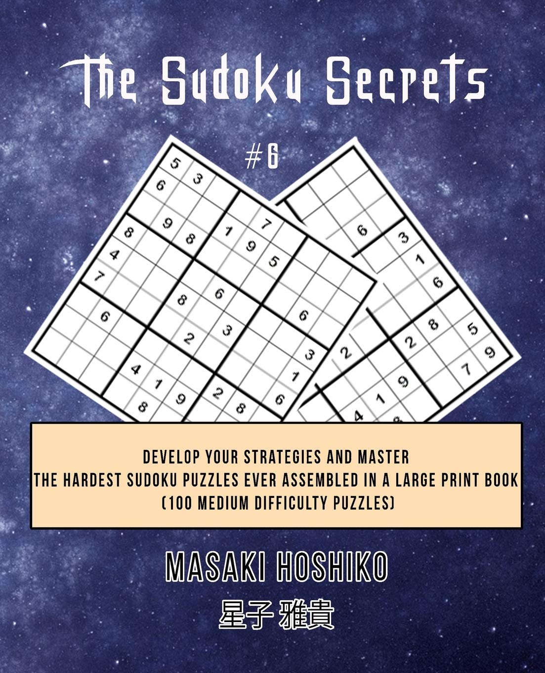 The Sudoku Secrets #6: Develop Your Strategies And Master The Hardest Sudoku Puzzles Ever Assembled In A Large Print Book (100 Medium Difficulty Puzzles)