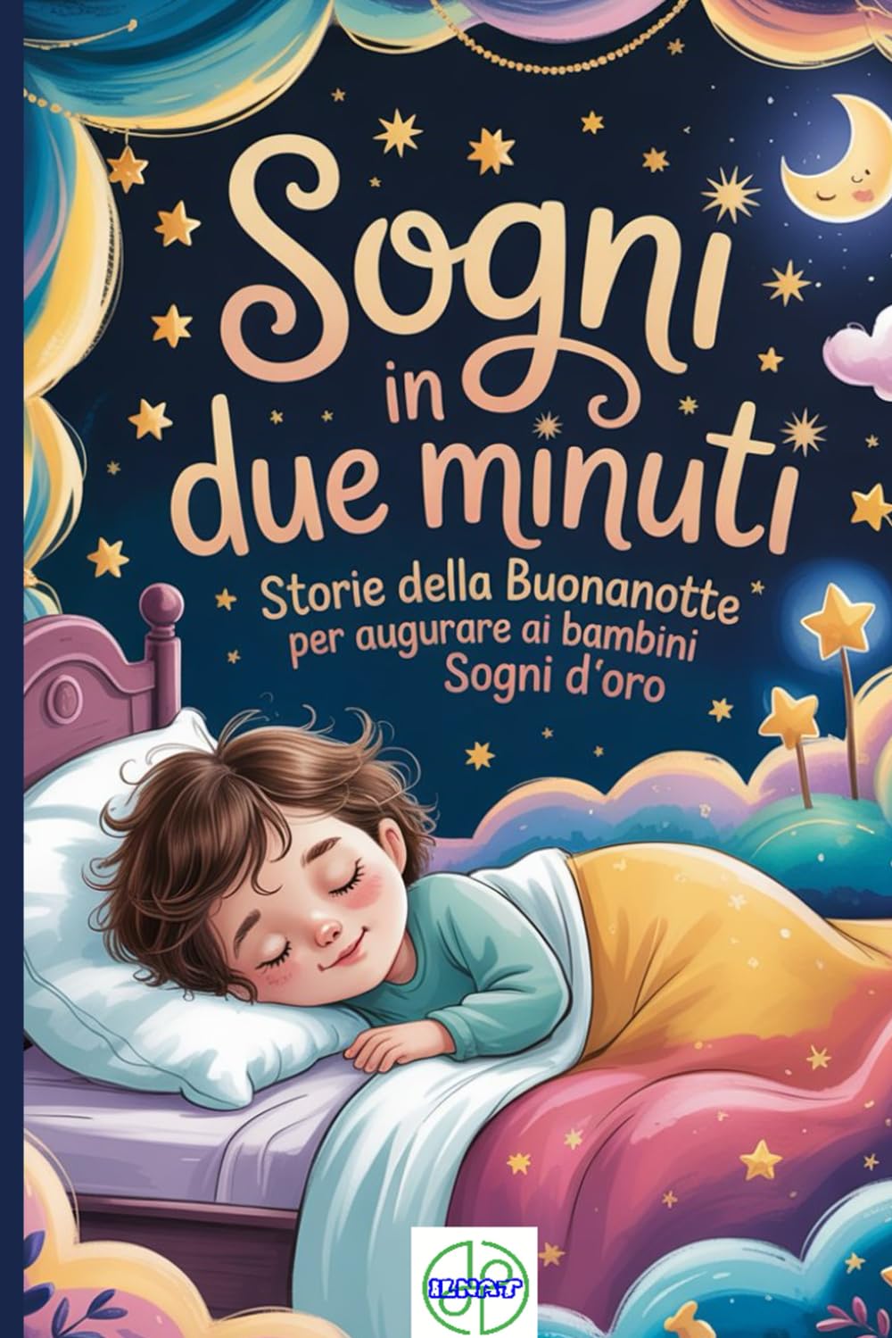 Sogni in due minuti: Storie della Buonanotte per Augurare ai Bambini Sogni d’Oro