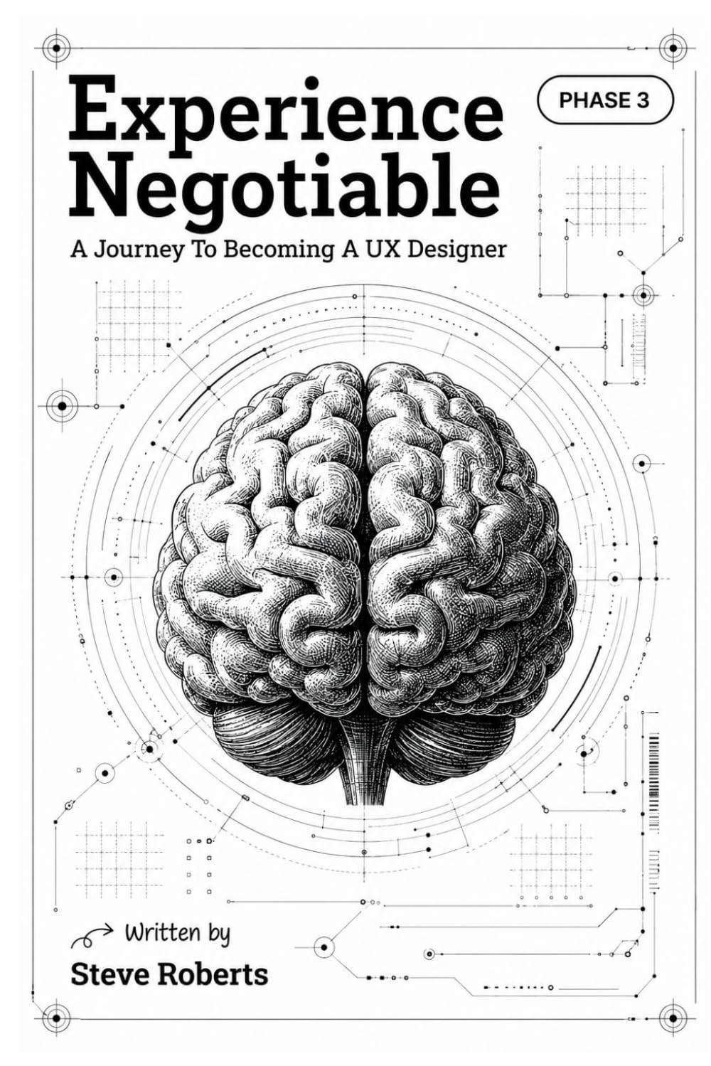 Experience Negotiable: A Journey To Becoming A UX Designer: 3 (The Experience UX Design Series)