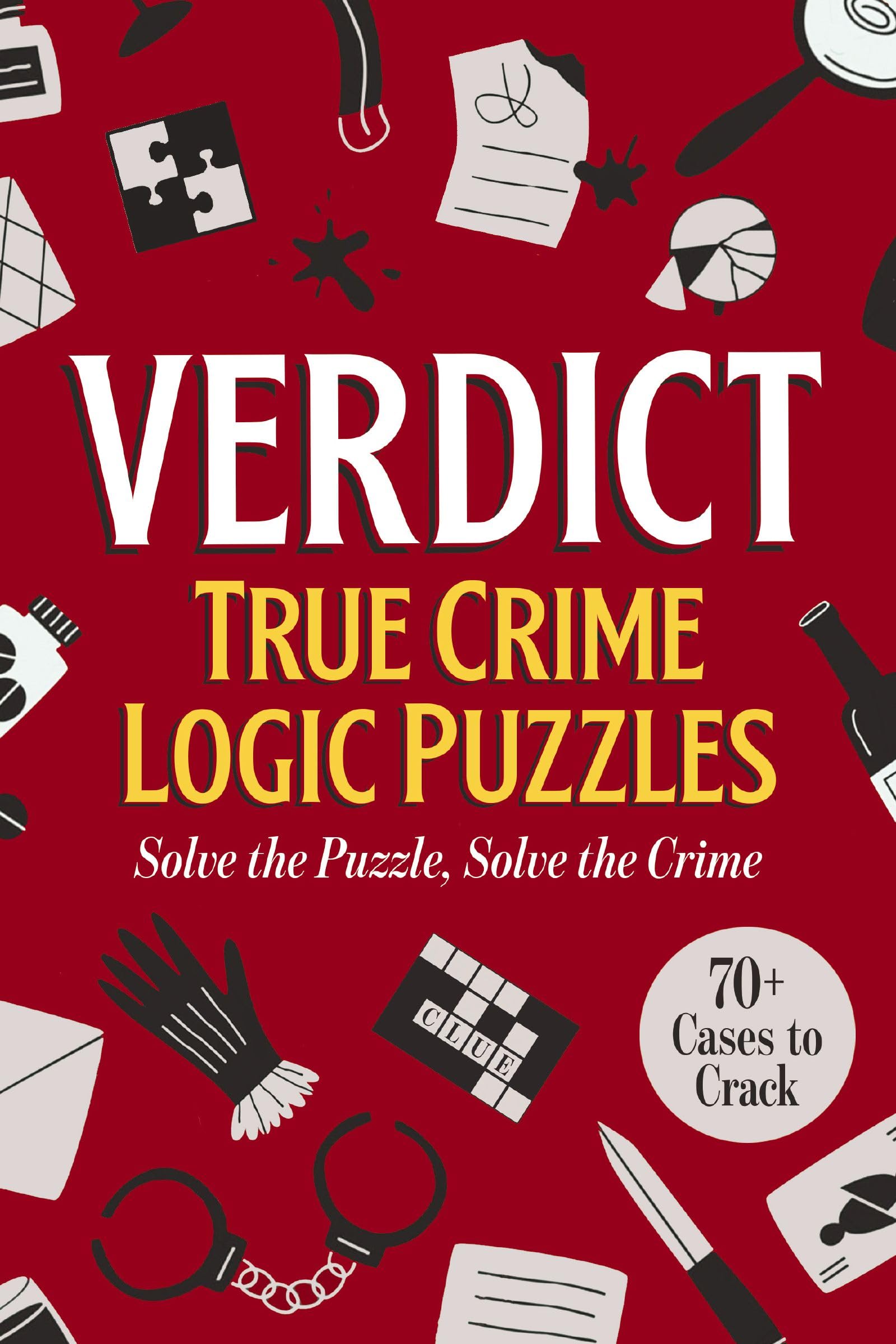 Verdict: True Crime Logic Puzzles: 70+ Cases to Crack