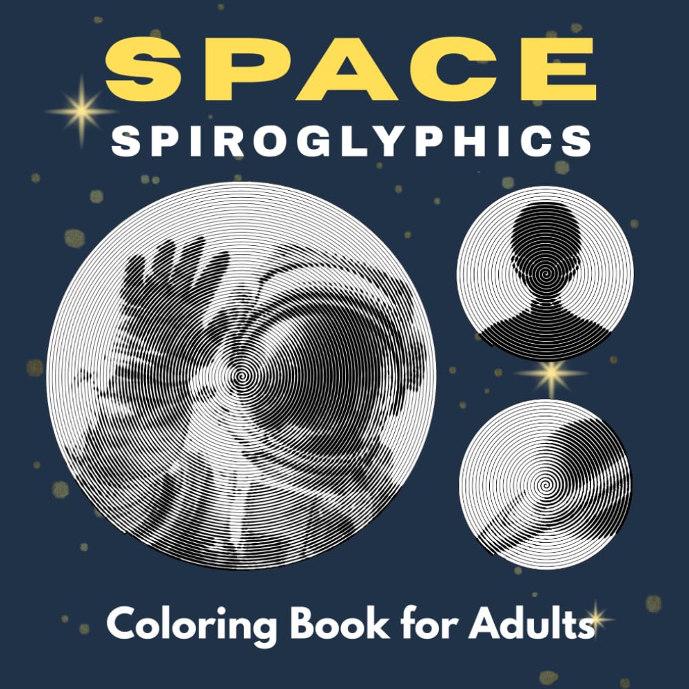 Space Spiroglyphics Coloring Book for Adults: 35 Mystery Spiral Images of Planets, Astronauts, Ufos and Galaxies for Relaxation and Stress Relief