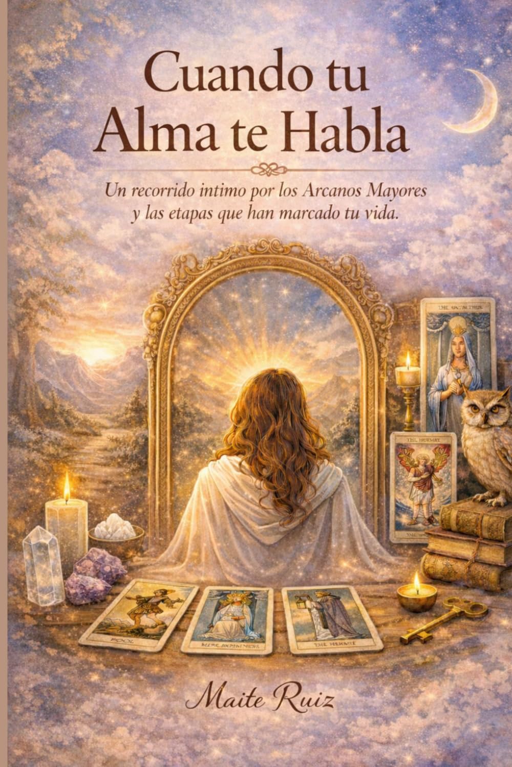 Cuando tu Alma te habla: Un recorrido íntimo por los Arcanos Mayores y las etapas que han marcado tu vida