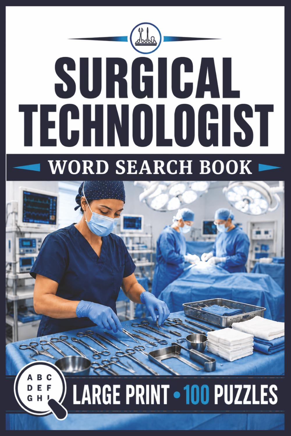 Surgical Technologist Word Search: Large Print Book with 100 Puzzles on Surgical Instruments, Operating Room, Scrub Tech, and Laparoscopic Instruments (Medical Series)