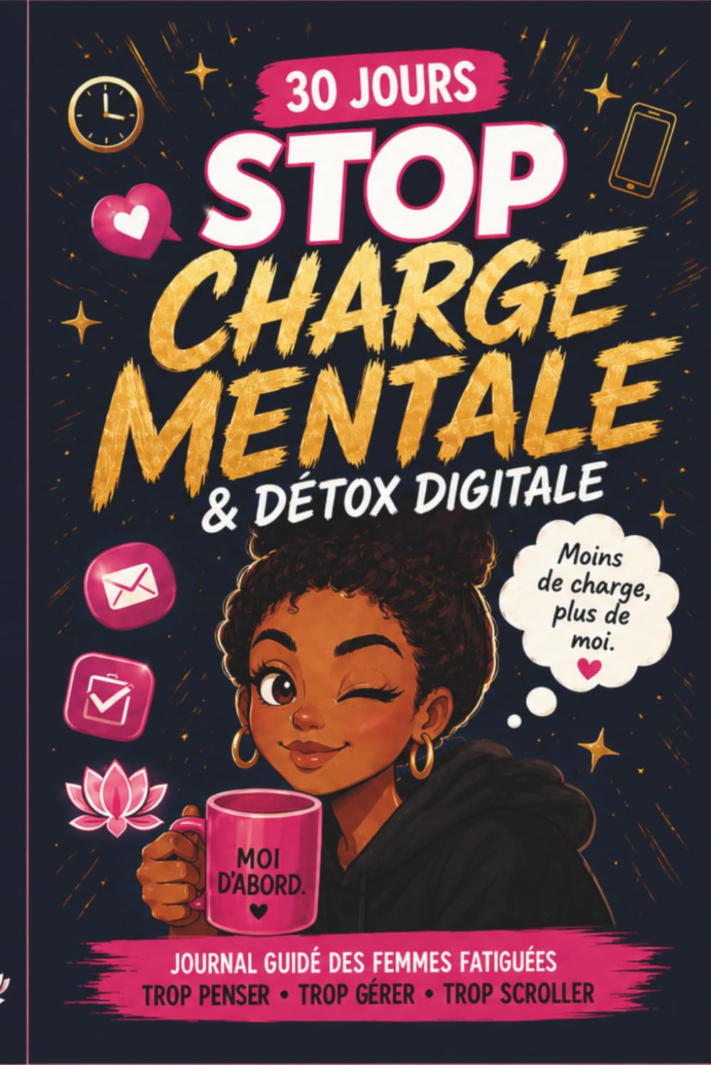 STOP CHARGE MENTALE & détox digitale: 30 jours pour désencombrer vos pensées, vos écrans et votre quotidien