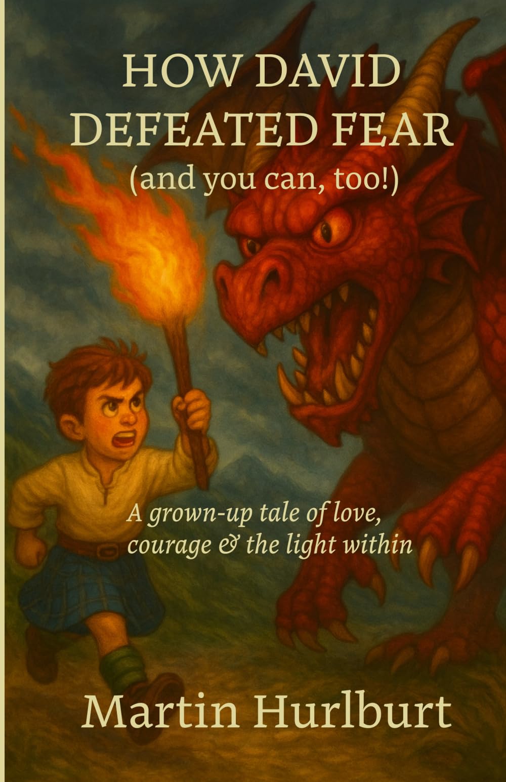 How David Defeated Fear (and you can, too): A Grown-Up Tale of Love, Courage and the Light Within