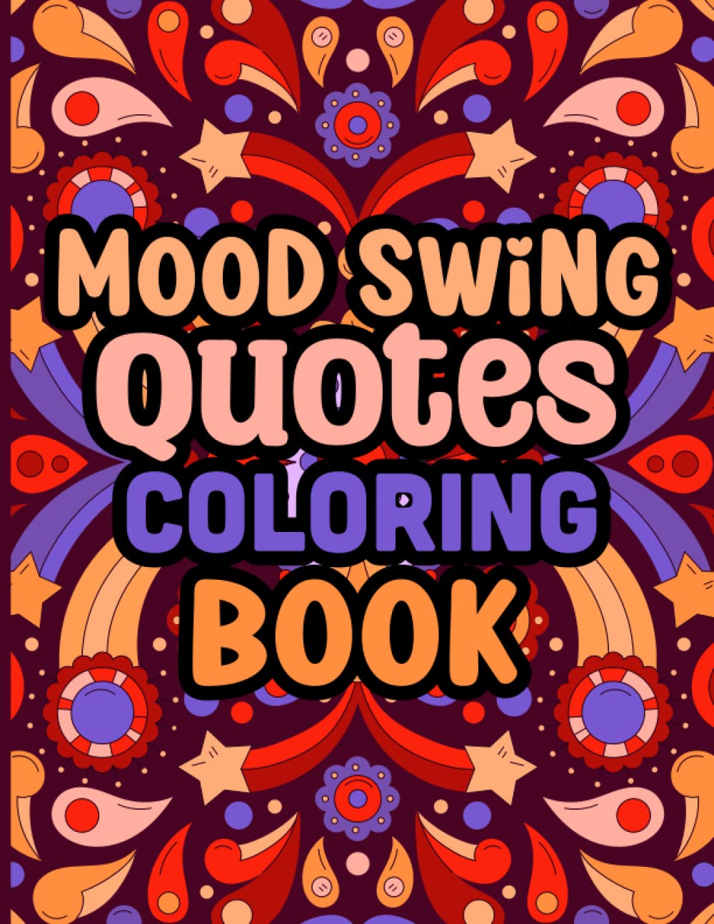 Mood Swing Quotes Coloring Book: Mandala Patterns With Stress Relieving Funny Quotes Sarcastic Coloring Book for Adults and Teens Stress For Relief and Relaxation