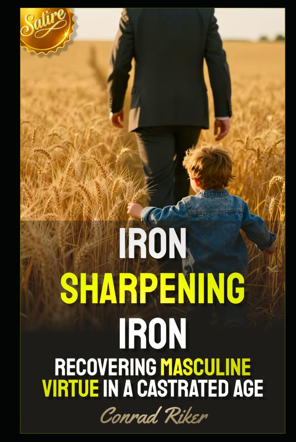 Iron Sharpening Iron: Recovering Masculine Virtue In A Castrated Age (Redpilled Wisdom (satire))