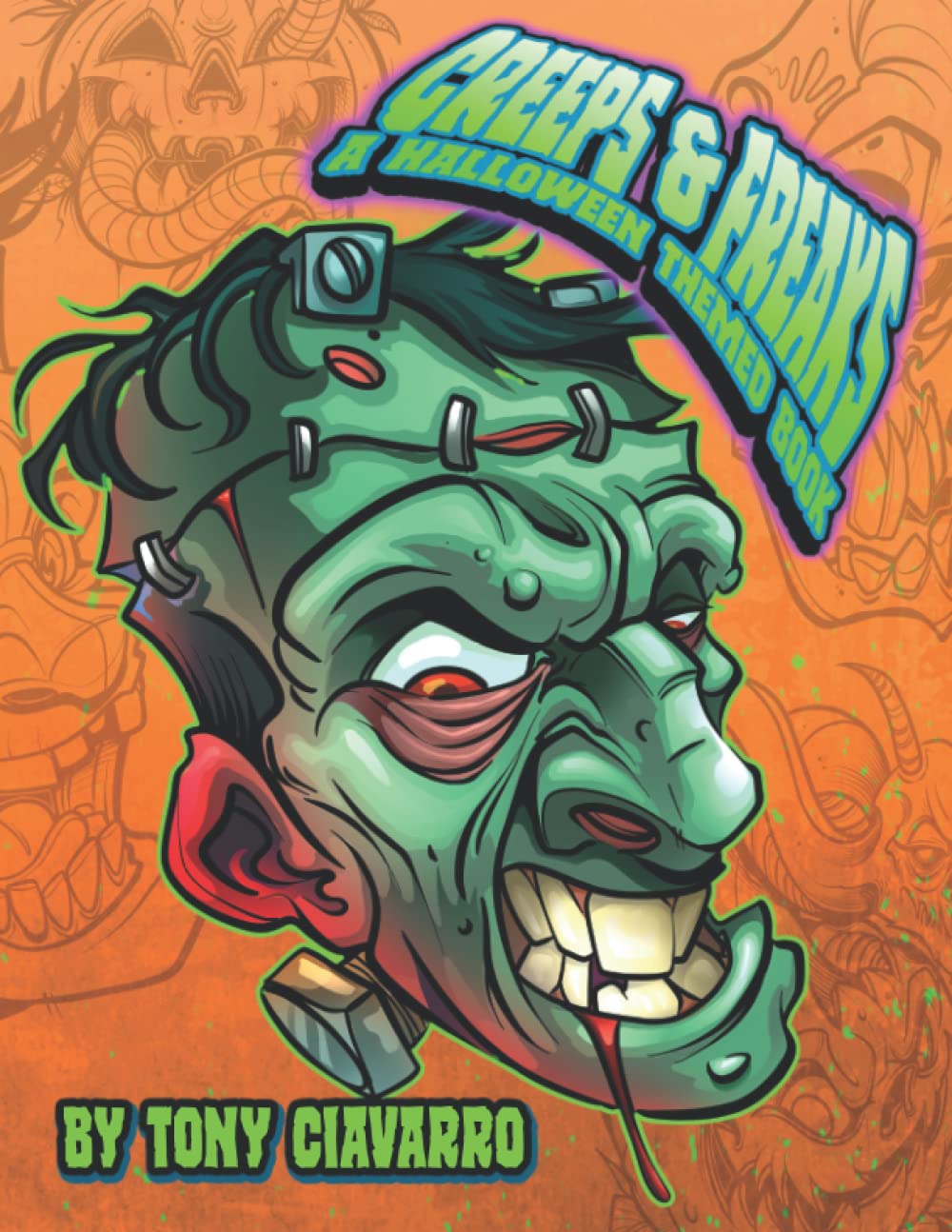 Creeps and Freaks A Halloween Themed Book: By Tony Ciavarro (Tattoo Books By Tony Ciavarro)