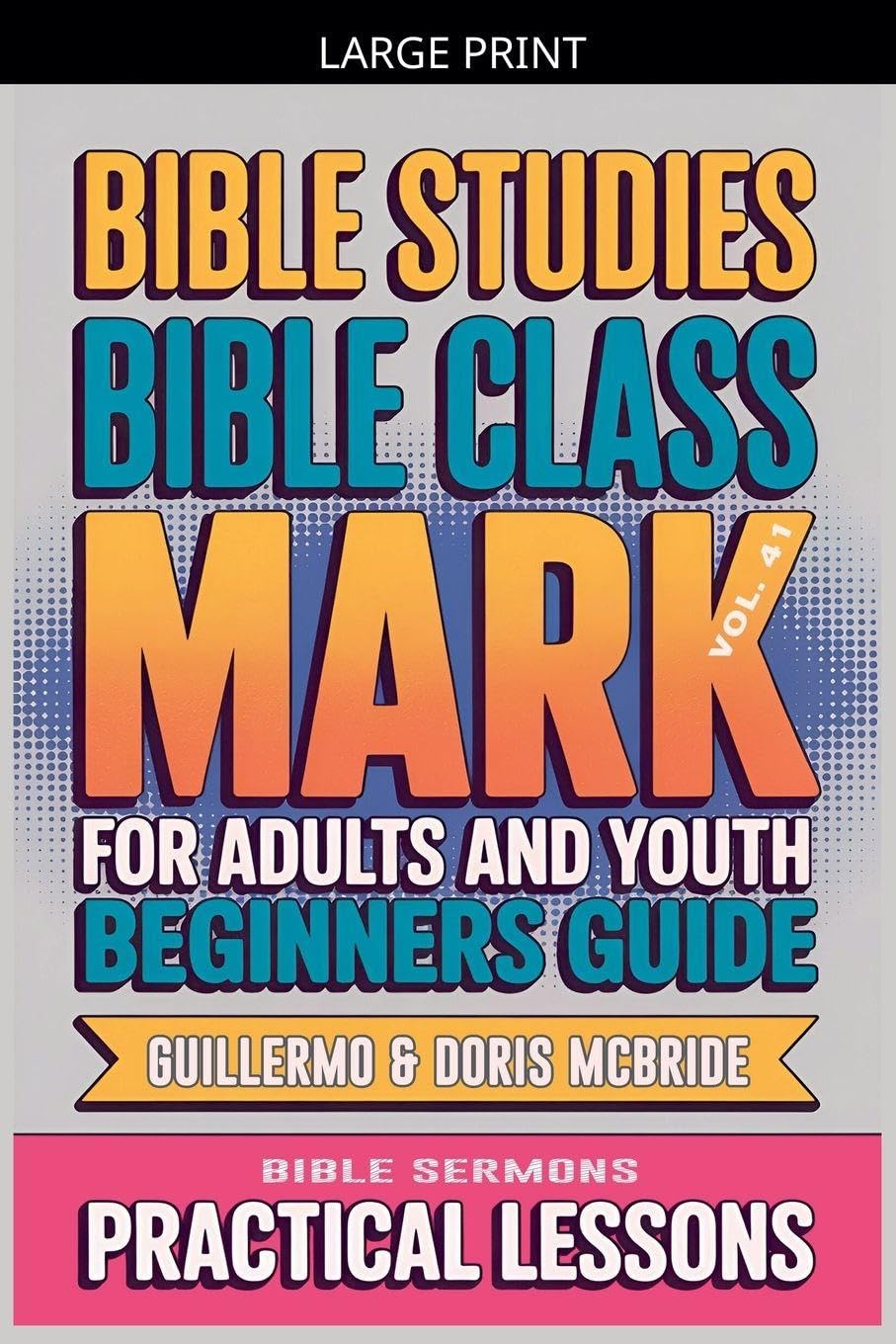 Bible Class for Adults and Youth: Beginner's Guide - Mark: 41 (Bible Class from Scratch)