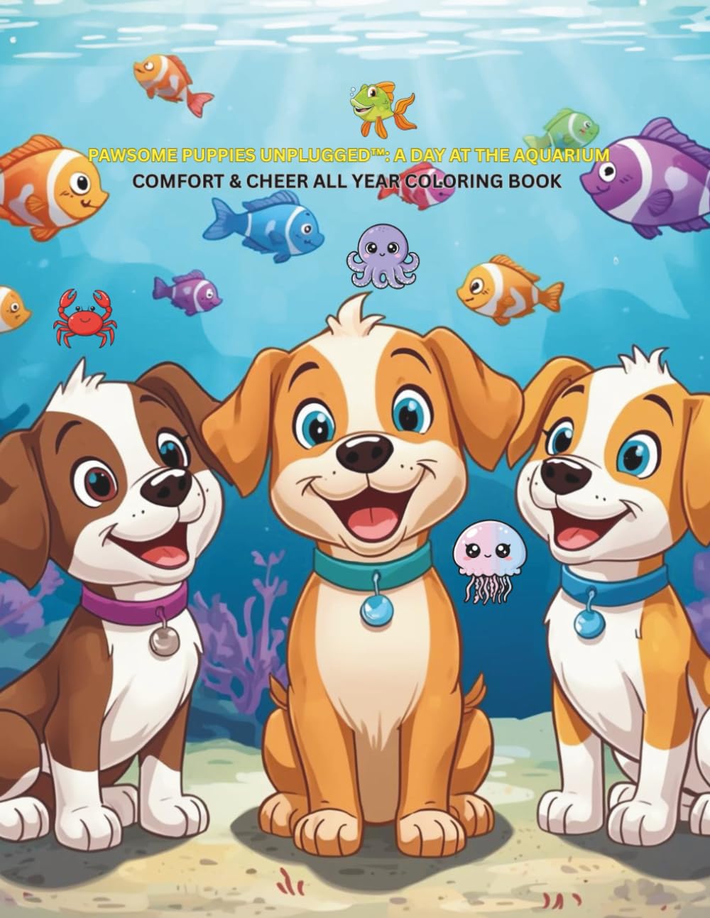 Pawsome Puppies Unplugged: A Day At The Aquarium: Comfort & Cheer All Year Coloring Book