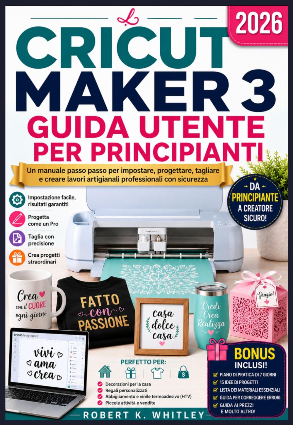 La Cricut Maker 3 Guida Utente per principianti 2026: Un manuale passo passo per impostare, progettare, tagliare e creare lavori artigianali ... sicurezza (La serie "Everyday User Mastery")