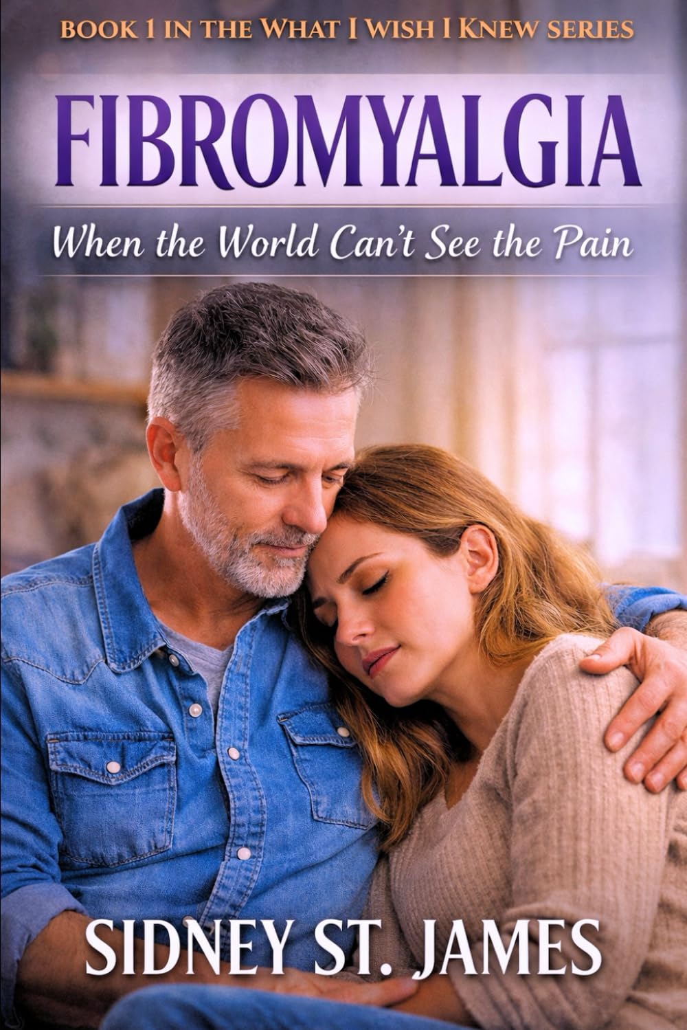 Fibromyalgia: When the World Can't See the Pain: 1 (What I Wish I Knew Series)