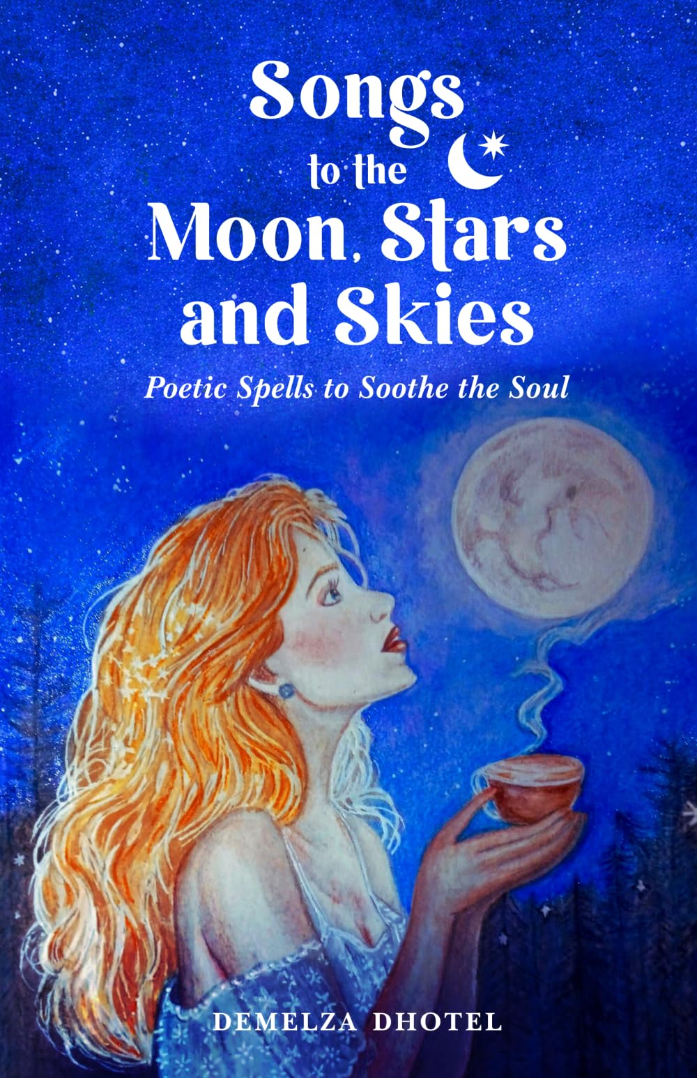 Songs to the Moon, Stars and Skies: Poetic Spells to Soothe the Soul (Finding Magic in the Seasons.)
