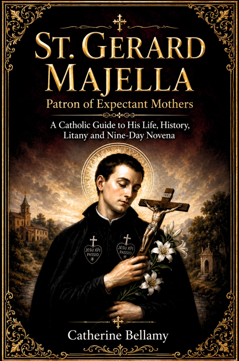 ST. GERARD MAJELLA: Patron of Expectant Mothers: A Catholic Guide to His Life, History, Litany and Nine-Day Novena
