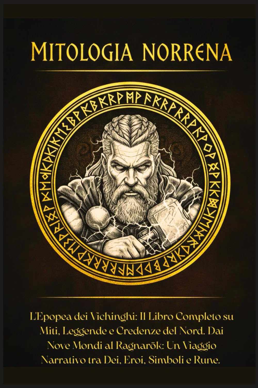 Mitologia Norrena: L'Epopea dei Vichinghi: Il Libro Completo su Miti, Leggende e Credenze del Nord. Dai Nove Mondi al Ragnarök: Un Viaggio Narrativo tra Dei, Eroi, Simboli e Rune.