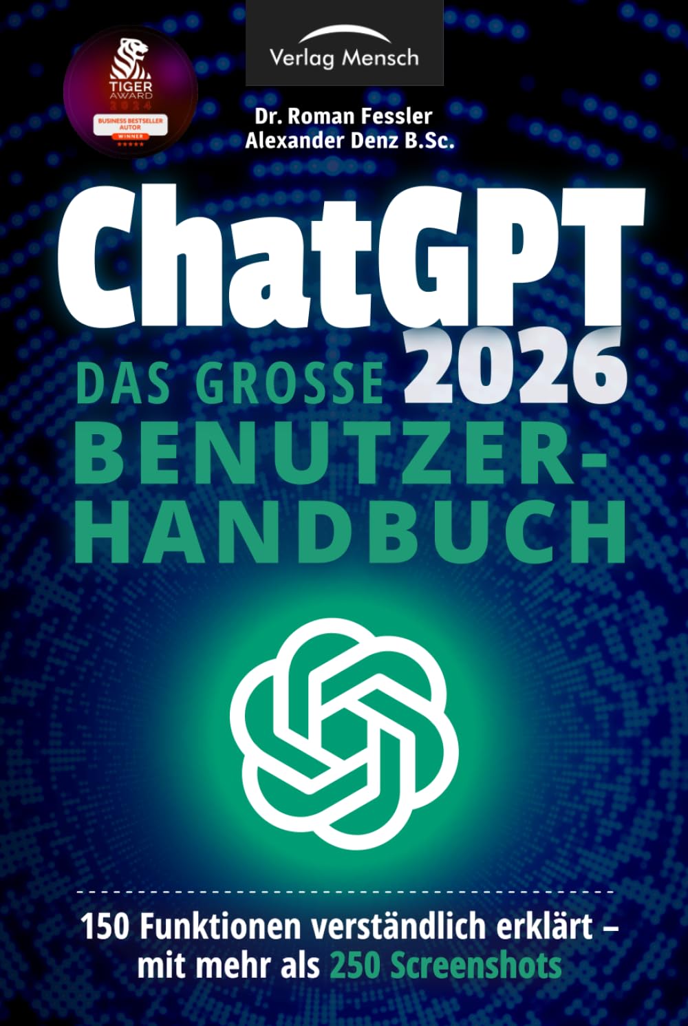 ChatGPT 2026 - Das große Benutzerhandbuch - 150 Funktionen verständlich erklärt - mit mehr als 250 Screenshots