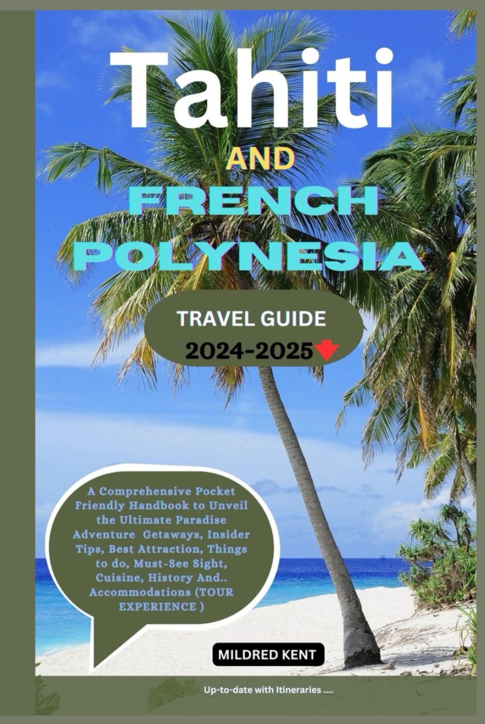 TAHITI & FRENCH POLYNESIA TRAVEL GUIDE 2024-2025: A Comprehensive Pocket Friendly Handbook to Unveil the Ultimate Paradise Adventure Getaways, ... And.. Accommodations (TOUR EXPERIENCE)