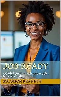 JOB READY: A Global Guide to Acing Your Job Interview Today (English Edition)