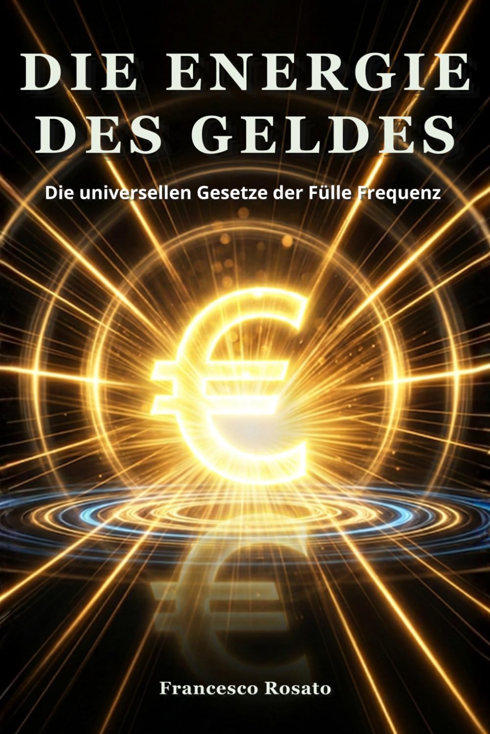 Die Energie des Geldes: Die universellen Gesetze der Fülle Frequenz