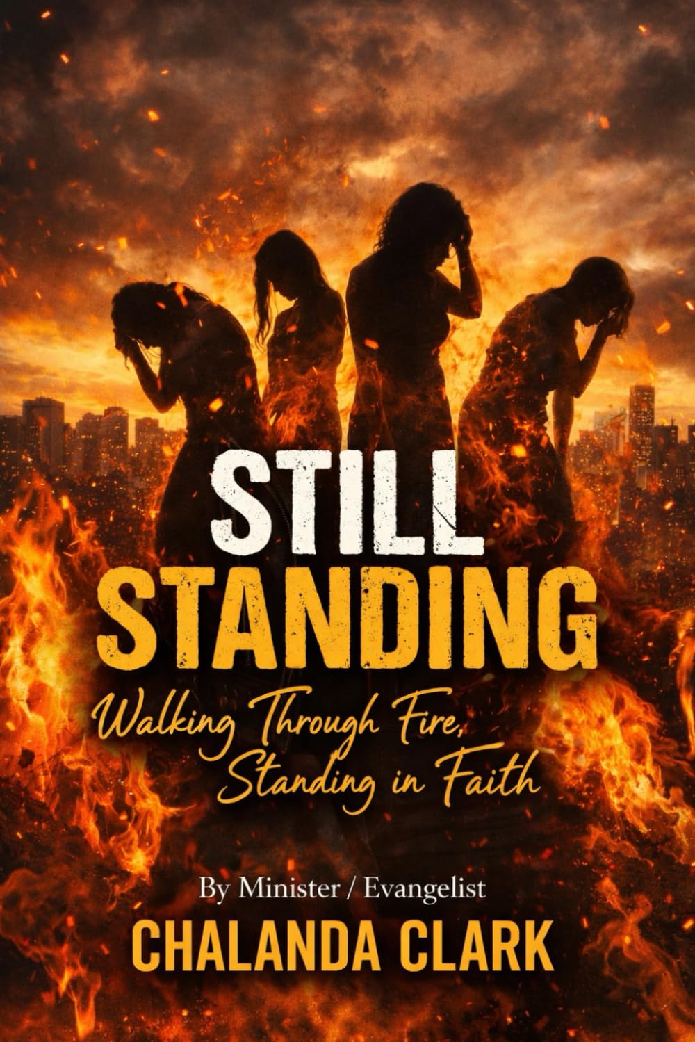 Still standing Walking through the fire: Standing in faith (Still standing vol 1)
