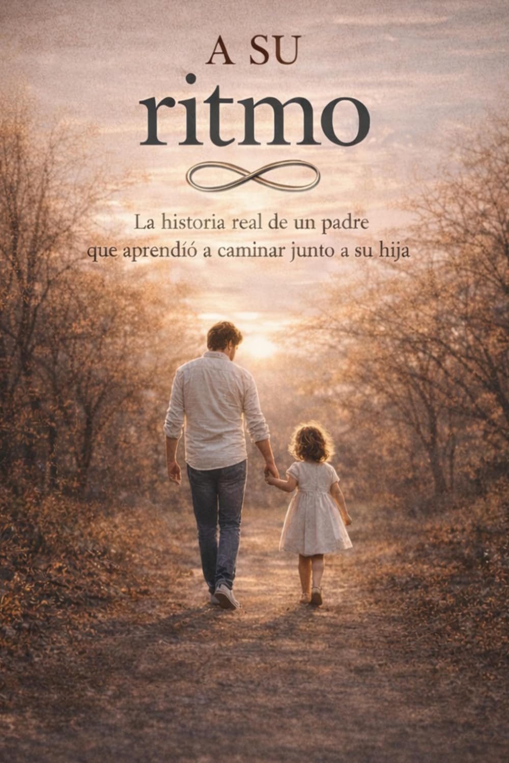 A SU RITMO: LA HISTORIA DE UN PADRE QUE APRENDIO A CAMINAR JUNTO A SU HIJA