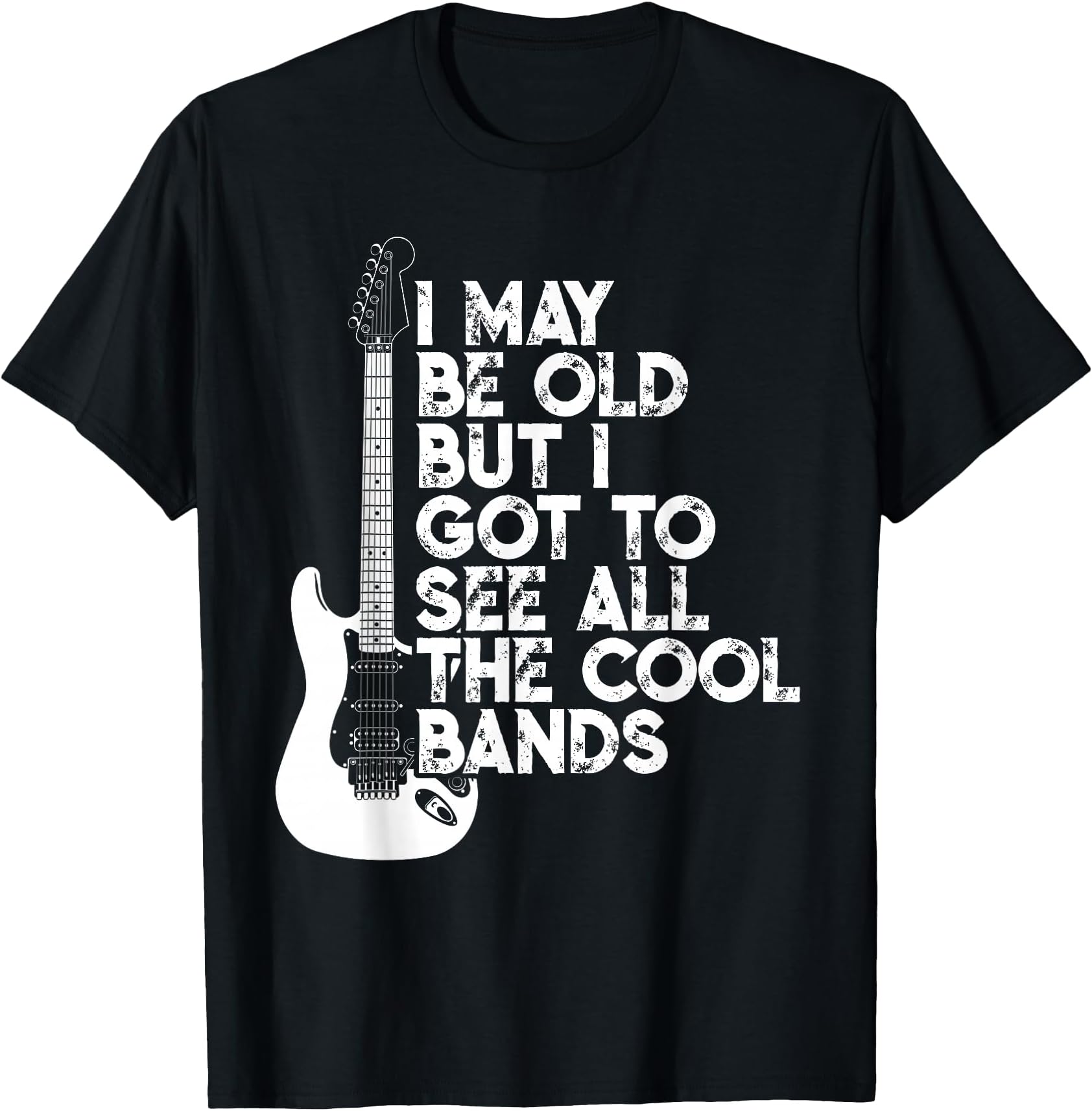 I May Be Old But I Got to See All The Cool Bands T-Shirt