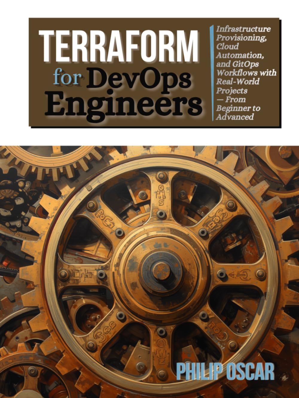 Terraform for DevOps Engineers: Infrastructure Provisioning, Cloud Automation, and GitOps Workflows with Real-World Projects — From Beginner to Advanced