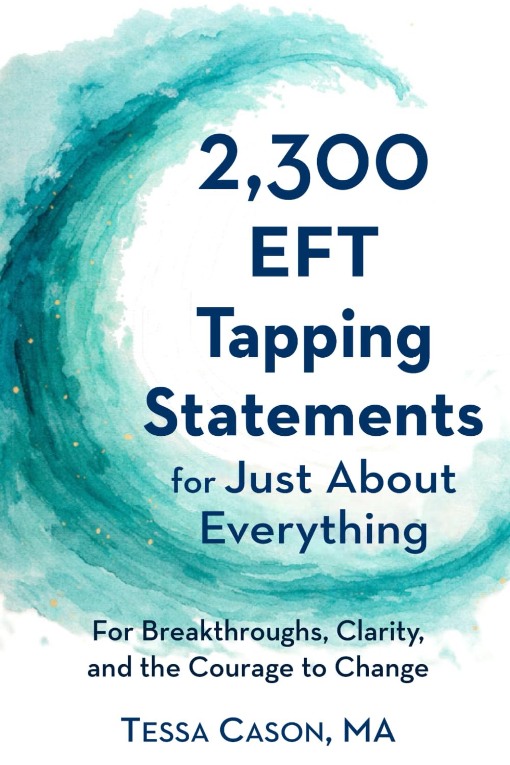 2,300 EFT Tapping Statements for EFT Tapping: For Breakthroughs, Clarity, and the Courage to Change