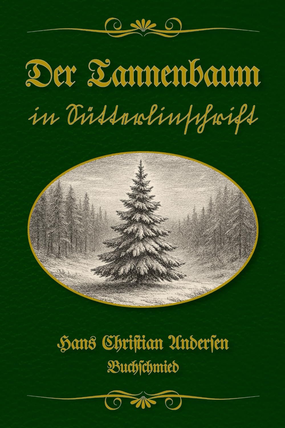 Der Tannenbaum in Sütterlinschrift: Buchschmied präsentiert: Hans Christian Andersens klassische Weihnachtsgeschichte in der bewährten Doppeltext-Methode.