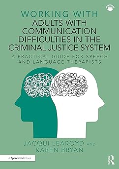 Working With Adults with Communication Difficulties in the Criminal Justice System: A Practical Guide for Speech and Language Therapists-Wow! eBook
