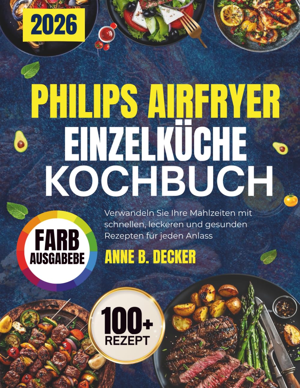 PHILIPS AIRFRYER EINZELKÜCHE KOCHBUCH: Verwandeln Sie Ihre Mahlzeiten mit schnellen, leckeren und gesunden Rezepten für jeden Anlass