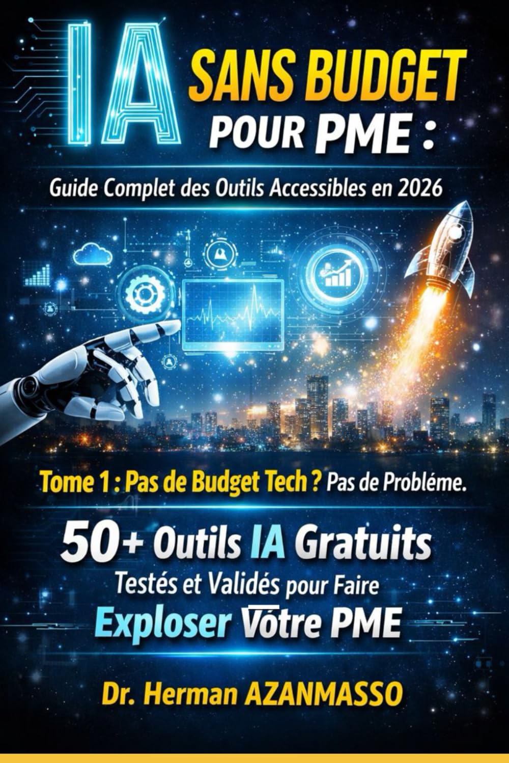 IA Sans Budget pour PME : Guide Complet des Outils Accessibles en 2026: Tome 1 : Pas de Budget Tech ? Pas de Problème. 50+ Outils IA Gratuits Testés et Validés pour Faire Exploser Votre PME