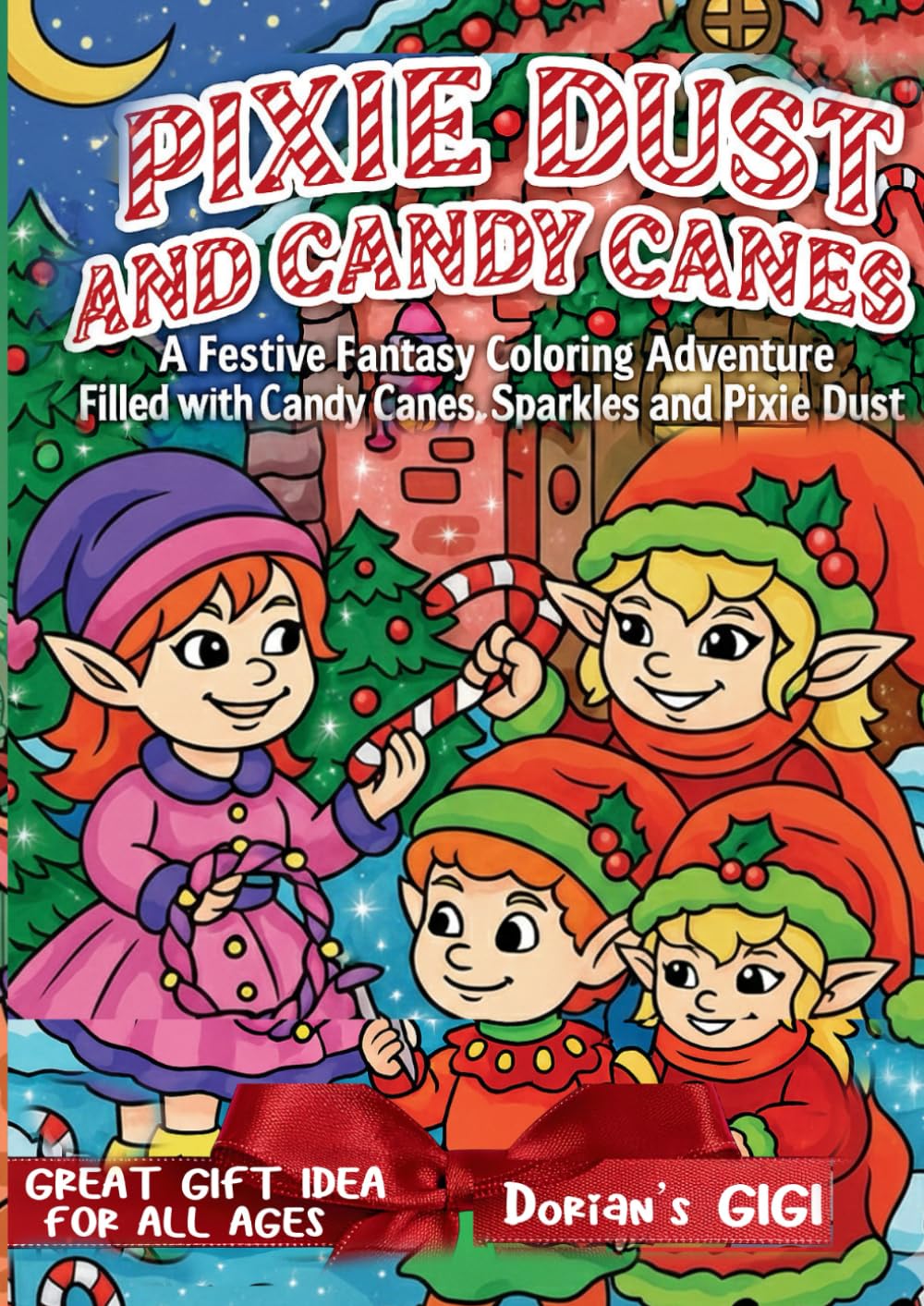 PIXIE DUST AND CANDY CANES: A FESTIVE FANTASY COLORING ADVENTURE FILLED WITH CANDY CANES, SPARKLES AND PIXIE DUST