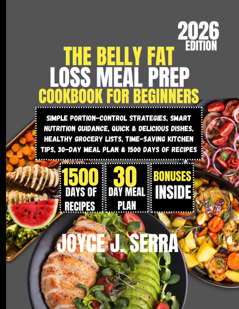 The Belly Fat Loss Meal Prep Cookbook for Beginners 2026: Simple Portion-Control Strategies, Smart Nutrition Guidance, Quick & Delicious Dishes, ... (The Joyce J. Serra Kitchen Collection)