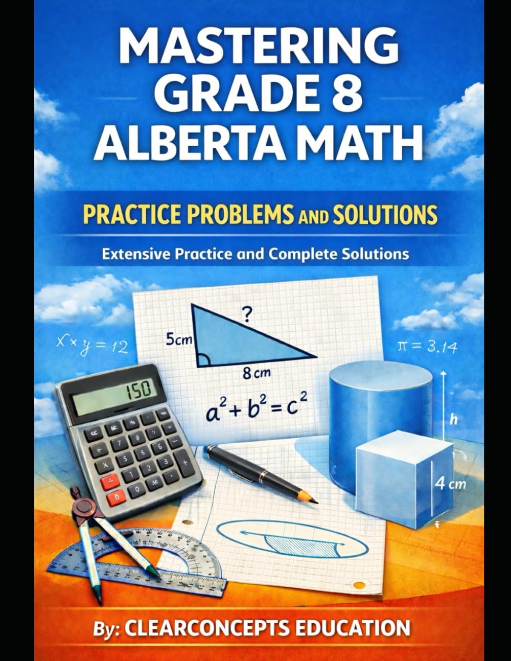 MASTERING GRADE 8 ALBERTA MATH PRACTICE PROBLEMS AND SOLUTIONS: Extensive Practice and Complete Solutions (Alberta Math Grade 8 Series)
