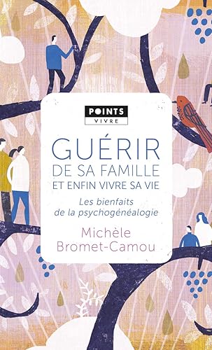 Guérir de sa famille et enfin vivre sa vie: Les bienfaits de la psychogénéalogie