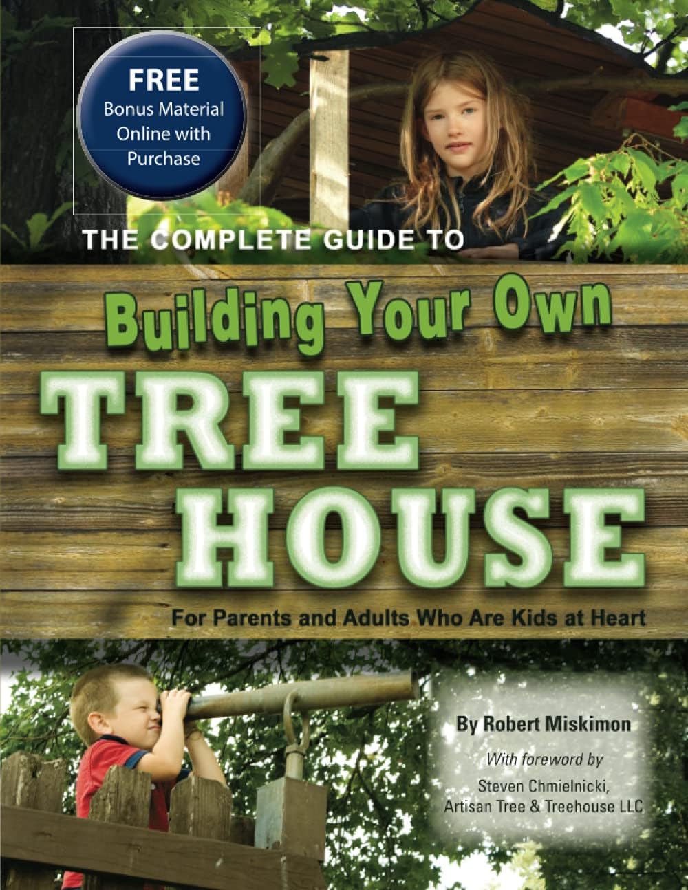 The Complete Guide to Building Your Own Tree House: For Parents and Adults Who Are Kids at Heart