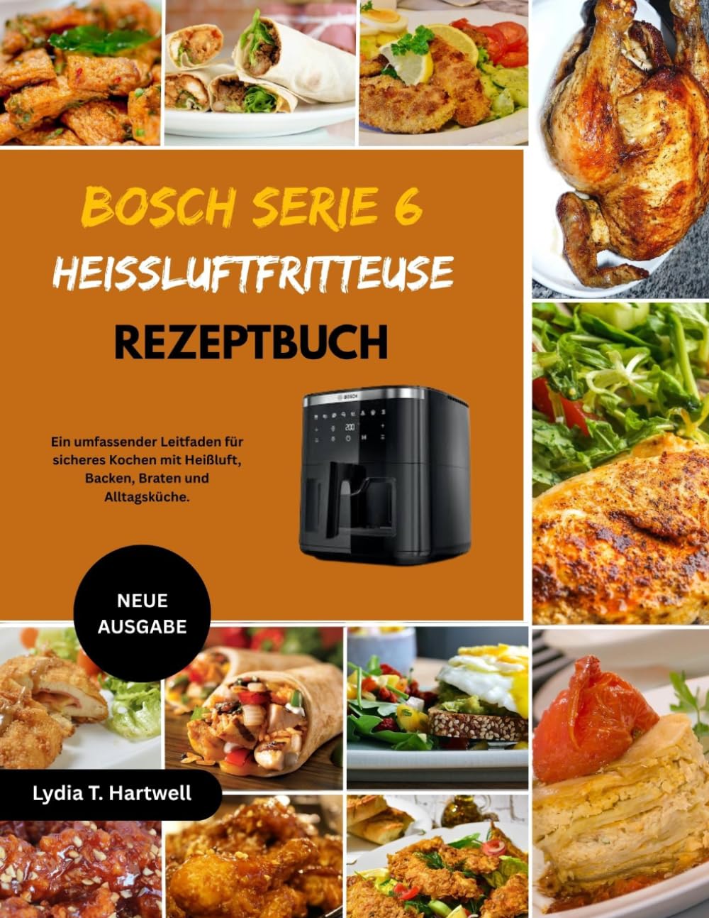 BOSCH SERIE 6 HEISSLUFTFRITTEUSE REZEPTBUCH: Ein umfassender Leitfaden für sicheres Kochen mit Heißluft, Backen, Braten und Alltagsküche.