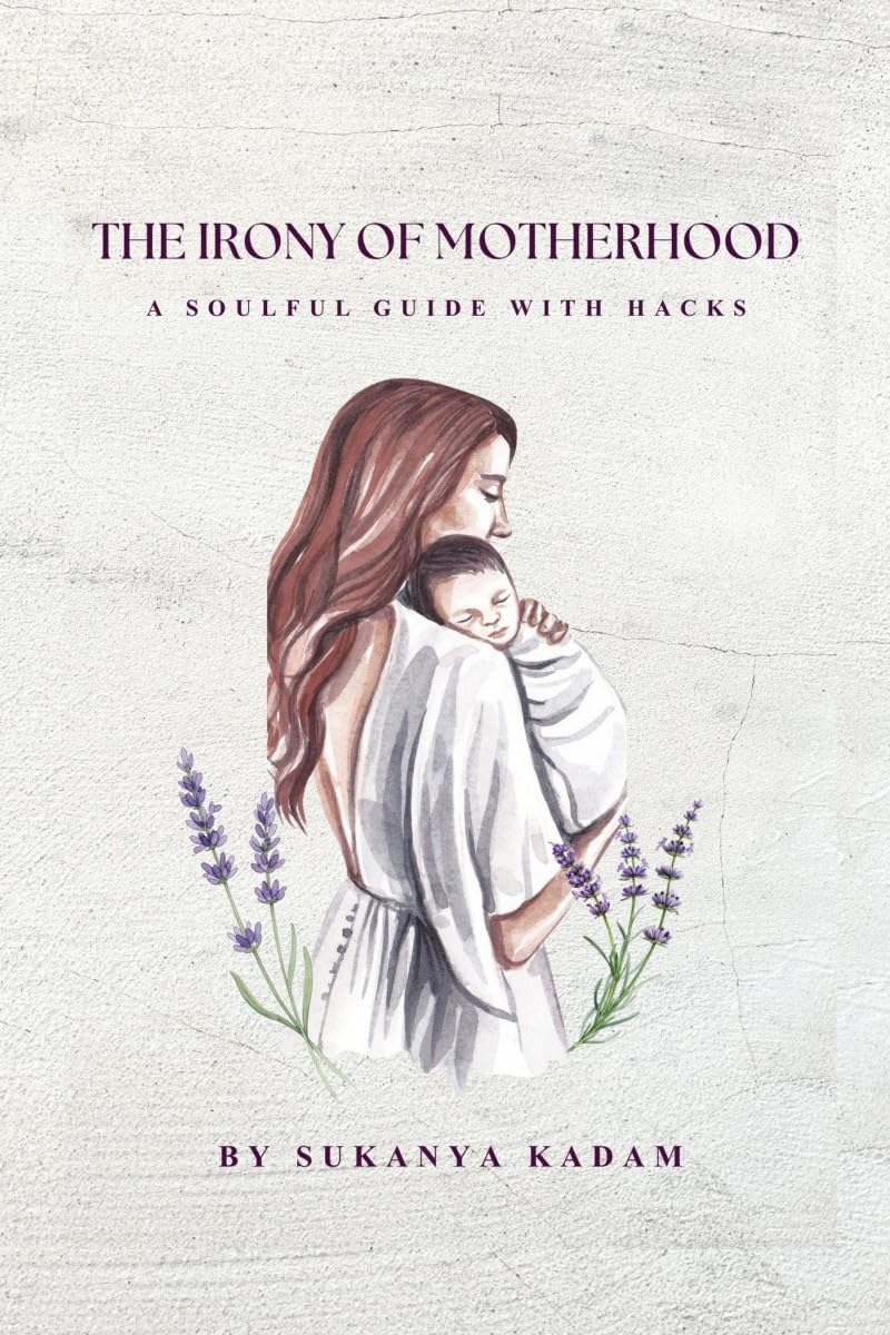 The Irony of Motherhood: A mother’s tale of choices, crossroads, and quiet courage. A soulful guide with hacks to navigate daily life chaos and softly hold themselves together.