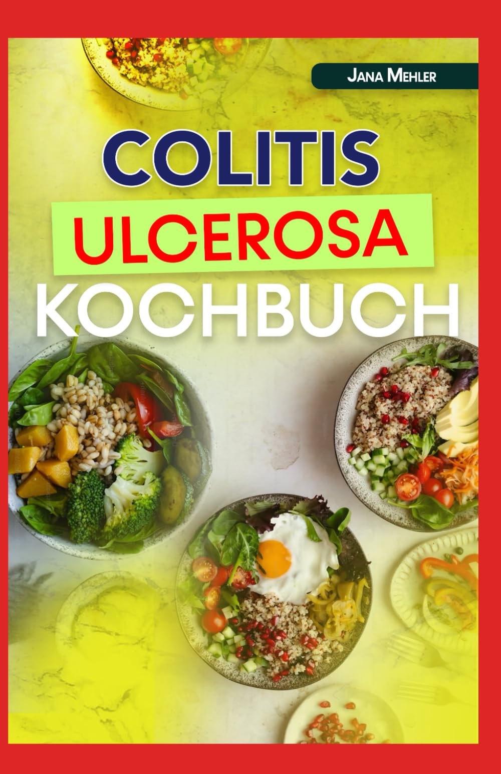 COLITIS ULCEROSA KOCHBUCH: Entzündungshemmende, ballaststoffarme Rezepte zur Bekämpfung von Entzündungen und Morbus Crohn sowie zur Unterstützung der Darmgesundheit