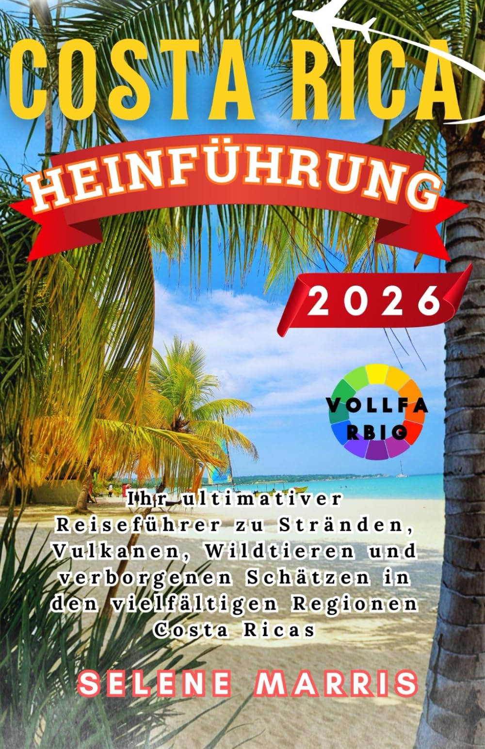 COSTA RICA Reiseführer 2026: Ihr ultimativer Reiseführer zu Stränden, Vulkanen, Wildtieren und verborgenen Schätzen in den vielfältigen Regionen Costa Ricas