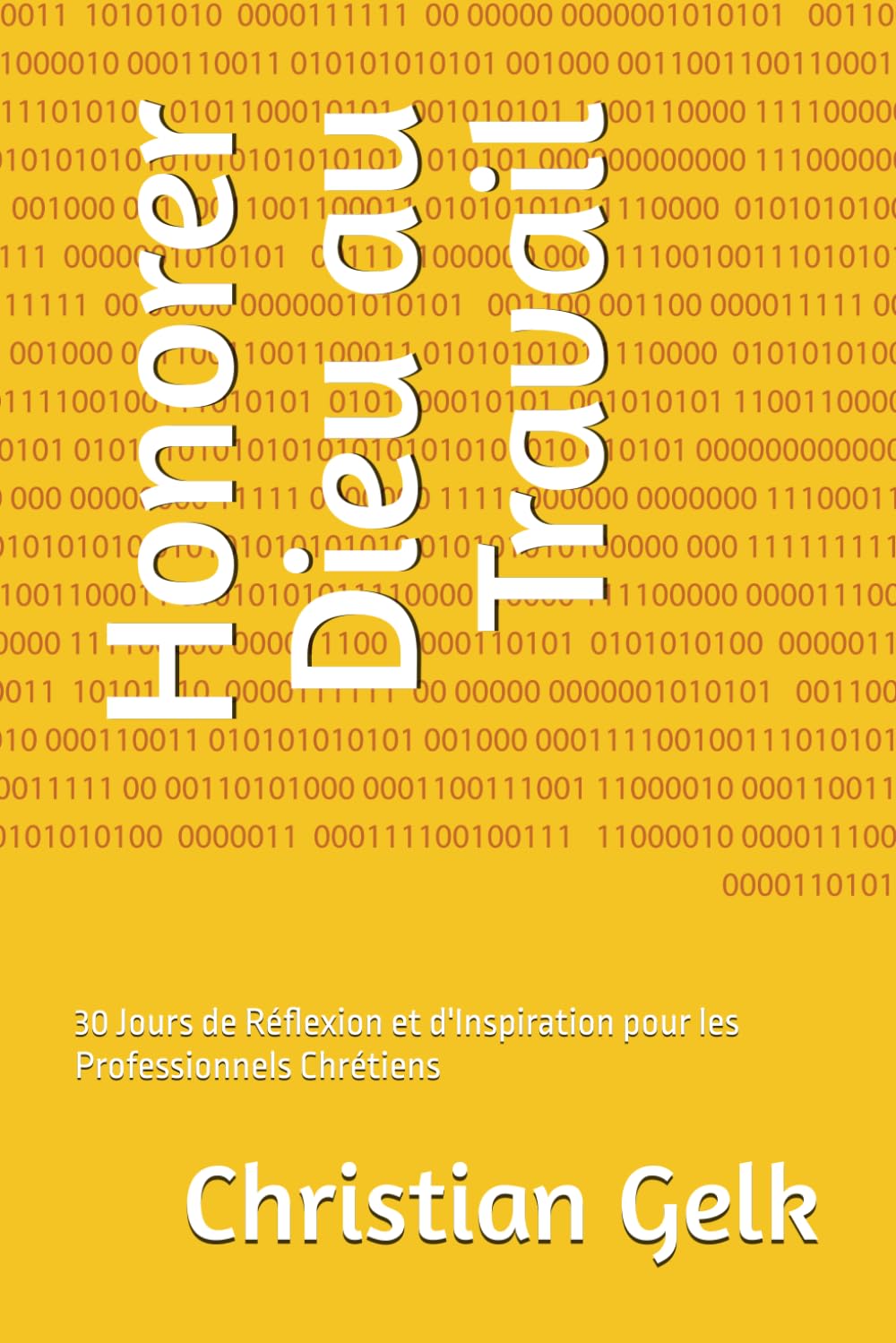 Honorer Dieu au Travail: 30 Jours de Réflexion et d'Inspiration pour les Professionnels Chrétiens (Transformação Cristã No Trabalho E Vida)