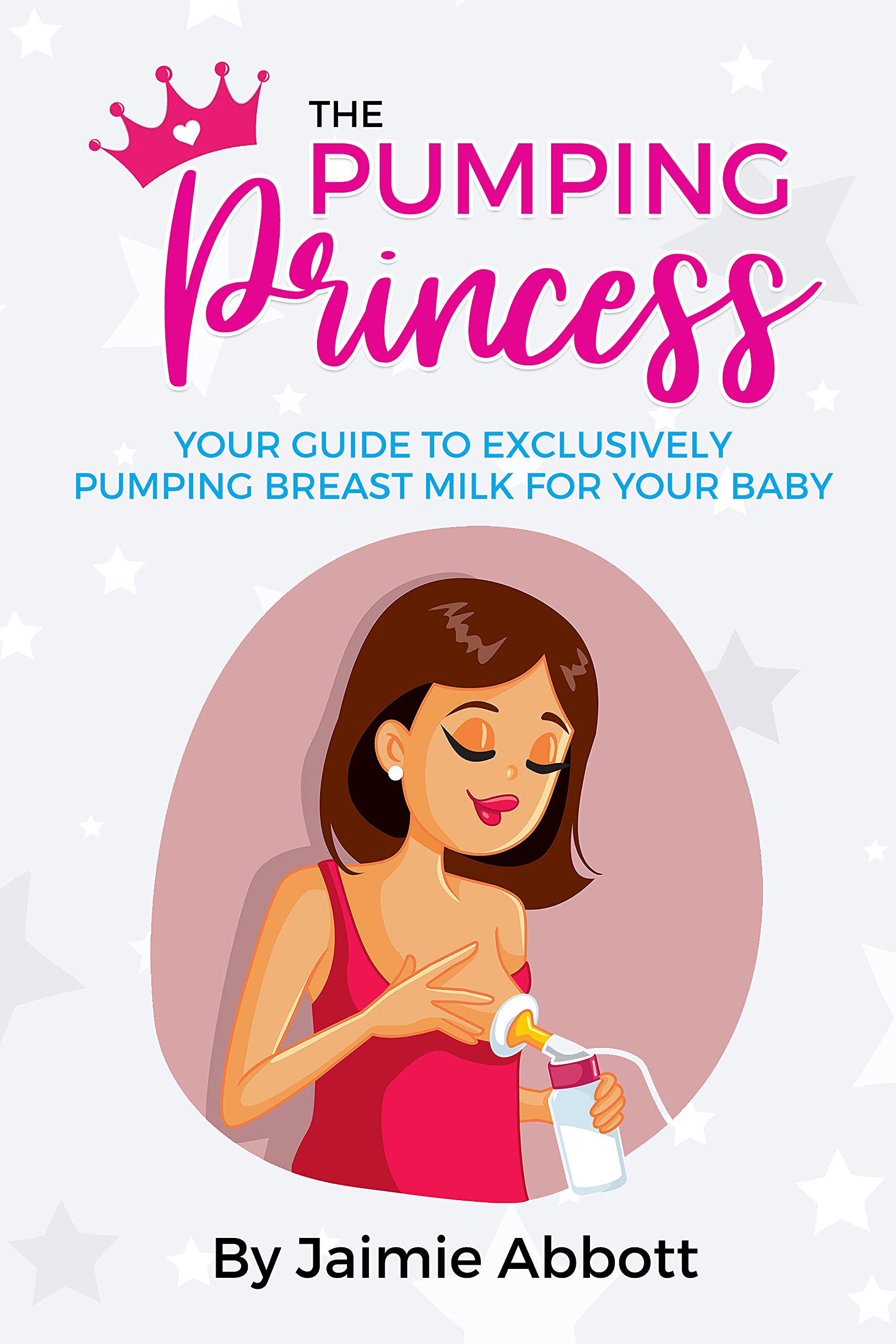 The Pumping Princess: Your guide to exclusively pumping breast milk for your baby