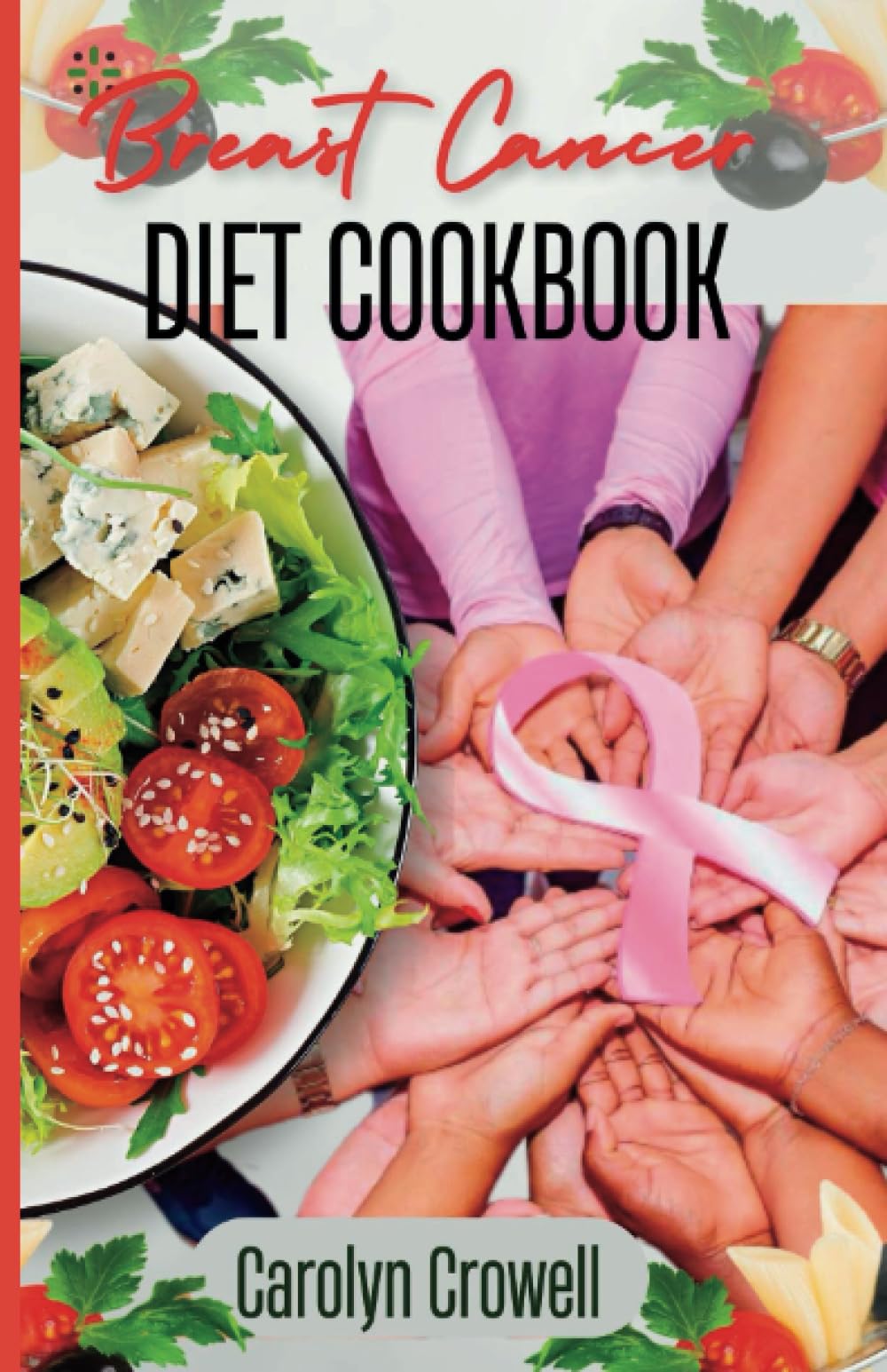 BREAST CANCER DIET COOKBOOK: Revitalizing Recipes: Empowering Nutrition for Breast Cancer Warriors - Boost Health, Beat Cancer, and Soothe the Soul