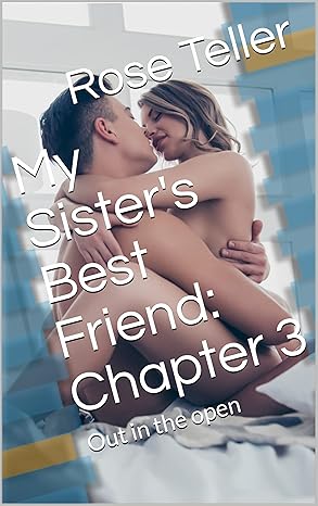 My Sister's Best Friend: Chapter 3: Out in the open (Sister's Friend)