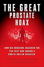The Great Prostate Hoax: How Big Medicine Hijacked the PSA Test and Caused a Public Health Disaster