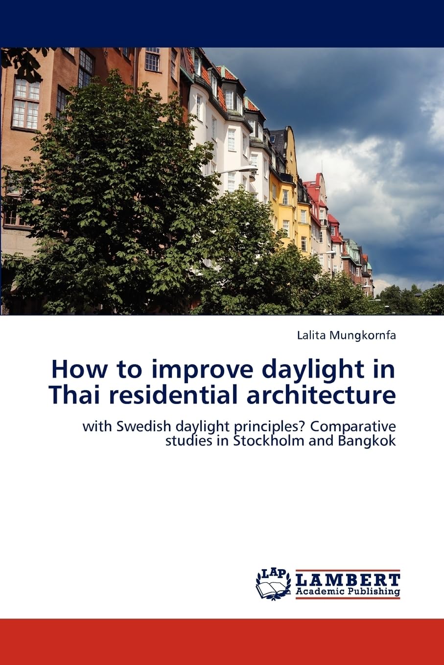 How to improve daylight in Thai residential architecture: with Swedish daylight principles? Comparative studies in Stockholm and Bangkok
